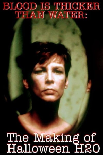Halloween H20: Blood Is Thicker Than Water - The Making of Halloween H20